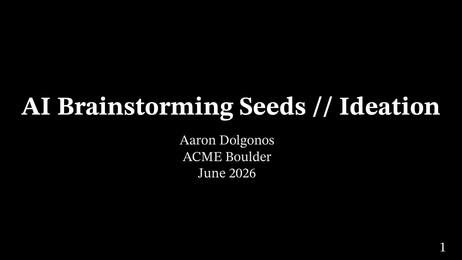 Title slide: AI Brainstorming Seeds // Ideation, Aaron Dolgonos, ACME Boulder, June 2026